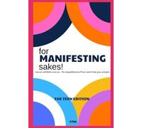 For Manifesting Sakes! - The Teen Edition: Less woo, more YOU - the mindset guide every teen needs to heal, grow and glow