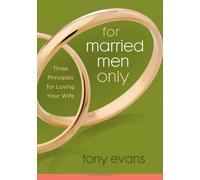For Married Men Only: Three Principles for Loving Your Wife by Evans, Tony (2010) Paperback