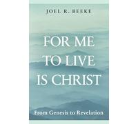For Me to Live is Christ: From Genesis to Revelation