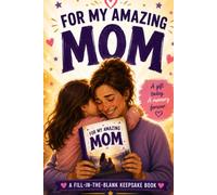 For My Amazing Mom: A Fill-in-the-Blank Keepsake Book Filled with Love, Gratitude, Memories, and Heartfelt Letters