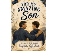For My Amazing Son: A Heartfelt Fill-in-the-Blank Keepsake Gift Book to Celebrate Your Memories, Share Your Love, and Remind Your Son How Truly Amazing He Is