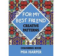 For My Best Friend: Creative Patterns, Colouring Book