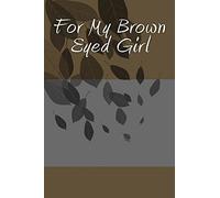 For My Brown Eyed Girl: A 6 x 9 Lined Journal (journals, diary, notebook)