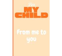 For My Child: Memorable Gift Notebook Journal for Family