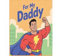 For My Daddy: A Father’s Day or Birthday Gift from Kids: Fill-in-the-Blank & Drawing Pages to Show How Much I Love You