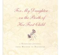 For My Daughter on the Birth of Her First Child: A Keepsake Journal from Mother to Daughter