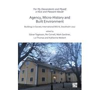 ‘For My Descendants and Myself, a Nice and Pleasant Abode’ - Agency, Micro-history and Built Environment : Buildings in Society International BISI III, Stockholm 2017