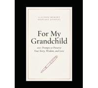 For My Grandchild: A Guided Memory Keepsake Journal - 100+ Prompts to Preserve Your Story, Wisdom, and Love for Generations to Come