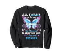For my Niece in heaven to know How much i love miss her Sweatshirt