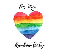 For My Rainbow Baby: Pregnancy Journal - All-In-One Memory Book for Pregnant Women - 40 Weeks - Includes Birth Plan & Newborn Shopping List - Keep ... Write Letters to Your Baby (8.5 x 11 inches)