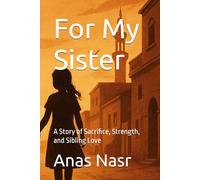 For My Sister: A Story of Sacrifice, Strength, and Sibling Love