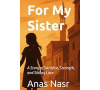 For My Sister: A Story of Sacrifice, Strength, and Sibling Love