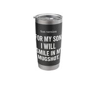 for My Son I Will Smile in My Mugshot Parent Stainless Steel Insulated Tumbler