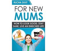 For New Mums: How To Look Good, Stay Sane And Live An Enriched Life