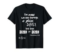 For now we see through a glass darkly 1 Corinthians 13:12 T-Shirt