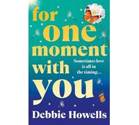 For One Moment With You: A BRAND NEW romantic and heart-mending story of love, loss and second chances from Debbie Howells for 2025
