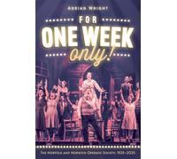 For One Week Only!: The Norfolk and Norwich Operatic Society, 1925-2025