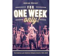 For One Week Only!: The Norfolk and Norwich Operatic Society, 1925-2025 (Armour and Weapons)