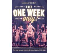 For One Week Only!: The Norfolk and Norwich Operatic Society, 1925-2025