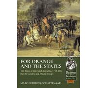 For Orange and the States: The Army of the Dutch Republic, 1713-1772 : Part II: Cavalry and Special Troops