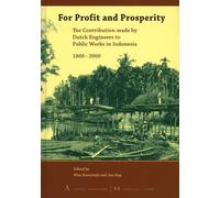 For Profit and Prosperity: The Contribution Made by Dutch Engineers to Public Works in Indonesia, 1800-2000
