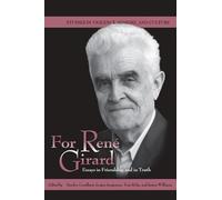 For Rene Girard: Essays in Friendship and in Truth (Studies in Violence, Mimesis & Culture)