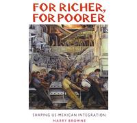 For Richer, For Poorer: Shaping US-Mexican Integration: 4 (Latin American Perspectives Series)