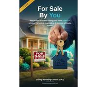 For Sale By You.: How to Find Success Selling Your Home FSBO - Pricing, Marketing, Negotiating & Closing, Without a Realtor.