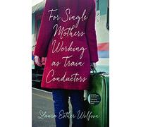 For Single Mothers Working as Train Conductors (The Iowa Prize in Literary Nonfiction)