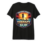 for Some There's Therapy for The Rest There is SUP Lover Premium T-Shirt