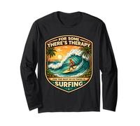 for Some Theres Therapy for The Rest There is Surfing Surfer Long Sleeve T-Shirt