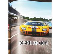 FOR SPEED AND GLORY: Legendary automotive history, shaped by triumphs in engineering, speed, and racing, (Cars for enthusiasts , Muscle Cars, Hot Rods and Torrid Roadsters.)