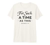 for Such A Time As This Esther 4:14 Bible Faith Scripture Premium T-Shirt