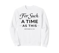 For Such A Time As This Esther 4:14 Bible Faith Scripture Sweatshirt