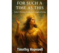 For Such a Time as This: Esther's Timeless Truths for Evangelical Living (The Old Testament For Today’s Evangelical Christian)