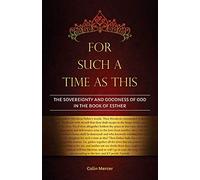 For Such a Time as This: The Sovereignty and Goodness of God in the Book of Esther