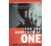 For the Audience of One: Worshiping the One and Only in Everything You Do