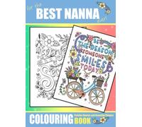 For The Best Nanna Ever, Colouring Book Positive Quotes and Beautiful Flowers: A Lovely Floral Colouring Book For Kids and Adults of All ages