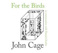For the Birds: John Cage in Dialogue with Daniel Charles