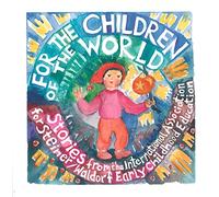 For the Children of the World : Stories and Recipes from the International Association for Steiner/Waldorf Early Childhood Education