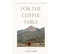 For the Coffee Table: A Collection of Poems for the Everyday