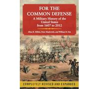 For the Common Defense: A Military History of the United States from 1607 to 2012