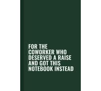 For the coworker who deserved a raise and got this notebook instead: Funny Blank Lined Notebook for Boss from Team, Employees, Coworkers and Friends | ... on Cover For Men and Women: Journals, Office