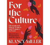 For The Culture: Phenomenal Black Women and Femmes in Food: Interviews, Inspiration, and Recipes