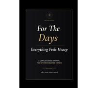 For The Days Everything Feels Heavy: A Gentle Guided Journal for Anxiety, Depression, Burnout & Overwhelmed Minds