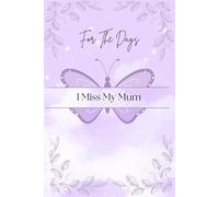 For The Days I Miss My Mum : A grief journal: Loss of Mum. Bereavement.