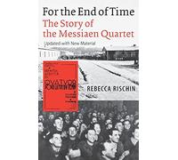 For the End of Time: The Story of the Messiaen Quartet