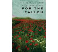 For The Fallen : The Poetry of the First World War