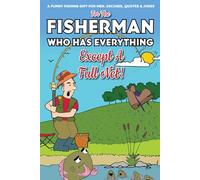For The Fisherman Who Has Everything (Except A Full Net): A Funny Fishing Gift For Men. Excuses, Jokes & Quotes