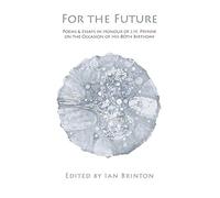 For the Future: Poems & Essays in Honour of J.H. Prynne on the Occasion of His 80th Birthday